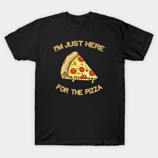 I'm just here for the Pizza T-Shirt